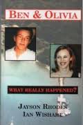 Ben and Olivia, What Really Happened A full account of the trial is given in the book: Ben and Olivia, What Really Happened by Jason Rhodes and Ian Wishart. This book is no longer in print but may be obtained at your local library or a second hand book shop.